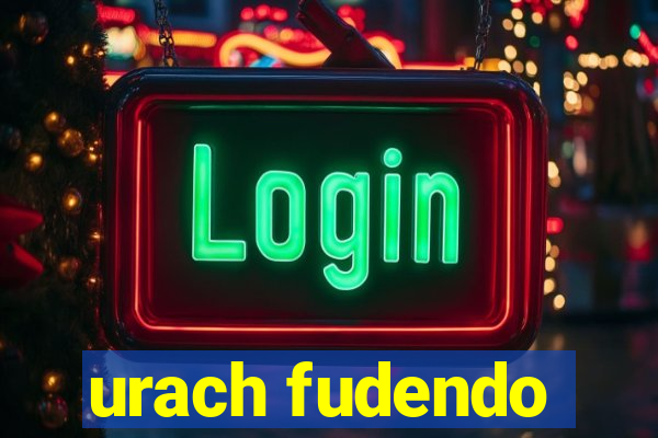 urach fudendo